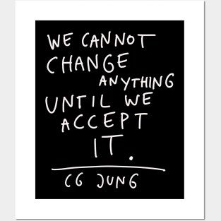 CG Jung Quote - We Cant Change Anything Until We Accept It Posters and Art